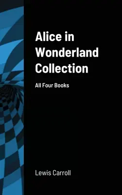 Zbierka Alica v krajine zázrakov: Všetky štyri knihy - Alice in Wonderland Collection: All Four Books