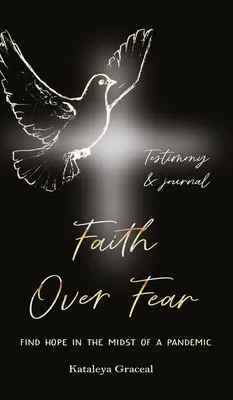 Viera nad strachom: Nájsť nádej uprostred pandémie: Svedectvo a denník: vydanie - Faith Over Fear: Find Hope in the Midst of a Pandemic: Testimony and Journal edition