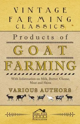 Produkty chovu kôz - s informáciami o mlieku, masle, syre, mäse a koži - Products of Goat Farming - With Information on Milk, Butter, Cheese, Meat and Skins