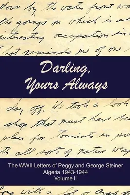 Miláčik, vždy tvoj: Alžírsko 1943-1944: Listy Peggy a Georgea Steinerovcov z druhej svetovej vojny - Darling, Yours Always: The WWII Letters of Peggy and George Steiner, Algeria 1943-1944