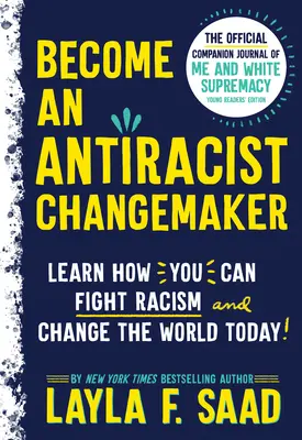 Staňte sa antirasistickým Changemakerom: Vydanie pre mladých čitateľov: Oficiálny sprievodca časopisu Ja a nadvláda bielej rasy - Become an Antiracist Changemaker: The Official Companion Journal of Me and White Supremacy Young Readers' Edition