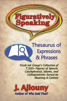 Obrazne povedané: Tezaurus výrazov a fráz - Figuratively Speaking: Thesaurus of Expressions & Phrases