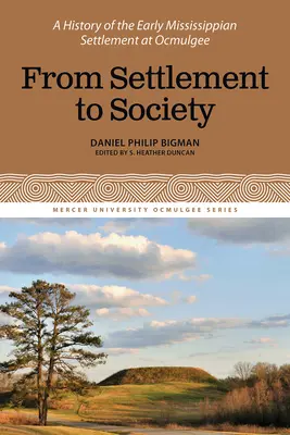 Od osady k spoločnosti: História raného osídlenia Mississippi v Ocmulgee, zväzok 3 - From Settlement to Society: A History of the Early Mississippian Settlement at Ocmulgee, Volume 3