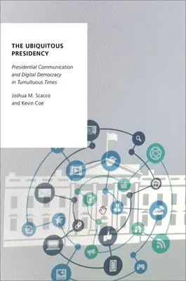 Všadeprítomné predsedníctvo: Knižné publikácie: prezidentská komunikácia a digitálna demokracia v búrlivých časoch - The Ubiquitous Presidency: Presidential Communication and Digital Democracy in Tumultuous Times