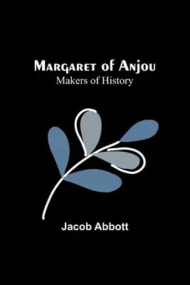 Markéta z Anjou; Tvorcovia dejín - Margaret of Anjou; Makers of History