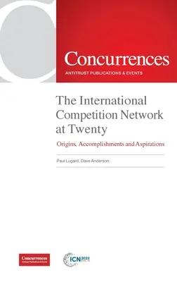 Medzinárodná konkurenčná sieť v dvadsiatich rokoch: Vznik, úspechy a ambície - The International Competition Network at Twenty: Origins, Accomplishments and Aspirations
