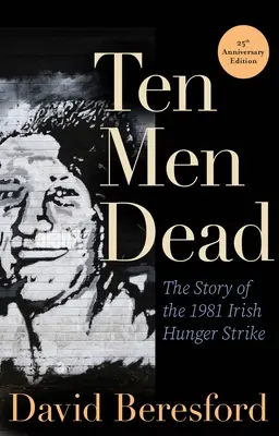 Desať mŕtvych mužov: Príbeh írskej hladovky z roku 1981 - Ten Men Dead: The Story of the 1981 Irish Hunger Strike