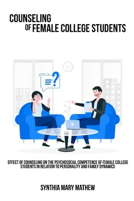 Vplyv poradenstva na psychosociálne kompetencie vysokoškolských študentiek vo vzťahu k osobnosti a rodinnej dynamike. - Effect of counseling on the psychosocial competence of female college students in relation to personality and family dynamics.