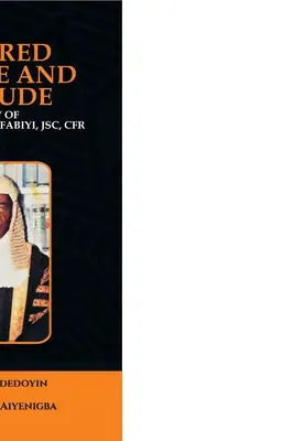 Výchova milosťou a spravodlivosťou: Životopis ctihodného sudcu Johna Afolabiho Fabiyiho, JSC, CFR - Nurtured by Grace and Rectitude: Biography of Honourable Justice John Afolabi Fabiyi, JSC, CFR