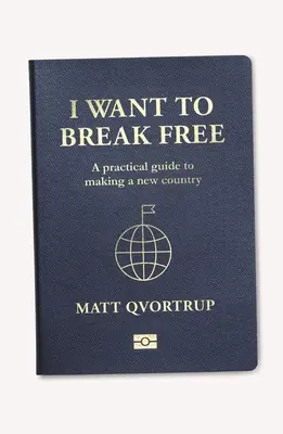 Chcem sa oslobodiť: Praktický sprievodca vytvorením novej krajiny - I Want to Break Free: A Practical Guide to Making a New Country