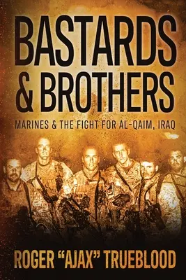 Bastardi a bratia: a boj o Al-Qaim v Iraku - Bastards & Brothers: Marines and the Fight for Al-Qaim, Iraq