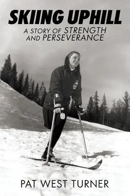 Lyžovanie do kopca: Príbeh o sile a vytrvalosti: A - Skiing Uphill: A Story of Strength and Perseverance: A