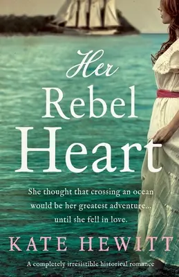 Jej rebelské srdce: Úplne neodolateľný historický román - Her Rebel Heart: A completely irresistible historical romance
