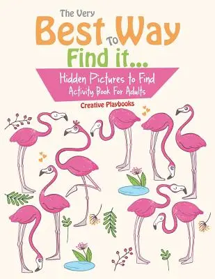 Najlepší spôsob, ako to nájsť... Kniha aktivít pre dospelých Skryté obrázky na hľadanie - The Very Best Way To Find it...Hidden Pictures to Find Activity Book For Adults