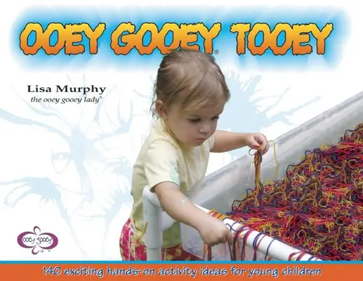 Ooey Gooey(r) Tooey: 140 vzrušujúcich nápadov na praktické aktivity pre malé deti - Ooey Gooey(r) Tooey: 140 Exciting Hands-On Activity Ideas for Young Children