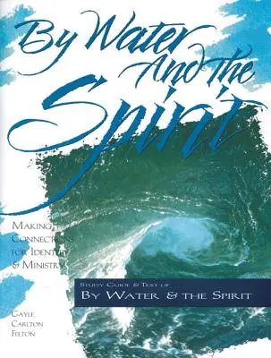 Vodou a duchom: Ducha a ducha: Vytváranie spojení pre identitu a službu - By Water and the Spirit: Making Connections for Identity and Ministry
