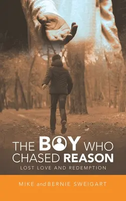 Chlapec, ktorý sa naháňal za rozumom: Stratená láska a vykúpenie - The Boy Who Chased Reason: Lost Love and Redemption