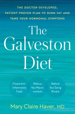 Galvestonská diéta: Galvestonova kniha: Lekársky vyvinutý a pacientmi overený plán na spaľovanie tukov a skrotenie hormonálnych príznakov - The Galveston Diet: The Doctor-Developed, Patient-Proven Plan to Burn Fat and Tame Your Hormonal Symptoms