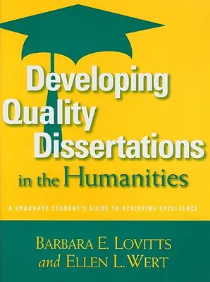 Developing Quality Dissertations in Humanities (Vypracovanie kvalitných dizertačných prác v humanitných vedách): Príručka pre absolventa k dosiahnutiu excelentnosti - Developing Quality Dissertations in the Humanities: A Graduate Student's Guide to Achieving Excellence