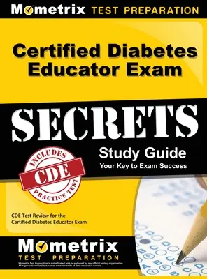 Certified Diabetes Educator Exam Secrets, Study Guide (Tajomstvá skúšky certifikovaného diabetológa): CDE Test Review for the Certified Diabetes Educator Exam (Preskúmanie testu CDE pre certifikovaného diabetického pedagóga) - Certified Diabetes Educator Exam Secrets, Study Guide: CDE Test Review for the Certified Diabetes Educator Exam