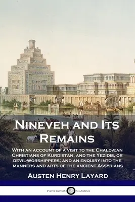 Ninive a jeho pozostatky: S opisom návštevy chaldejských kresťanov v Kurdistane a jezídov, teda uctievačov diabla, a s dotazom - Nineveh and Its Remains: With an account of a visit to the Chaldan Christians of Kurdistan, and the Yezidis, or devil-worshippers; and an enqu