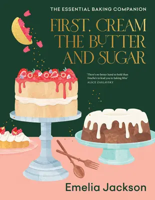 Najprv vymiešajte maslo a cukor: Základný spoločník na pečenie - First, Cream the Butter and Sugar: The Essential Baking Companion
