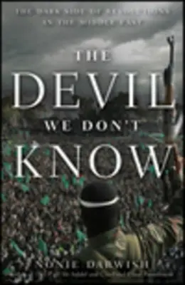 Diabol, ktorého nepoznáme: Temné stránky revolúcií na Blízkom východe - The Devil We Don't Know: The Dark Side of Revolutions in the Middle East