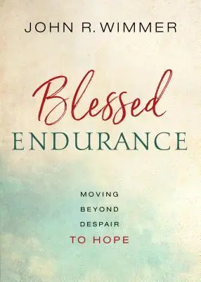 Požehnaná vytrvalosť: Prechod od zúfalstva k nádeji - Blessed Endurance: Moving Beyond Despair to Hope