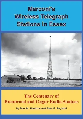 Marconiho bezdrôtové telegrafné stanice v Essexe: Storočnica rozhlasových staníc Brentwood a Ongar - Marconi's Wireless Telegraph Stations in Essex: The Centenary of Brentwood and Ongar Radio Stations