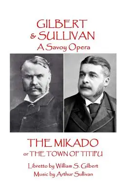 W.S. Gilbert & Arthur Sullivan - Mikádo: alebo Mesto Titipu - W.S Gilbert & Arthur Sullivan - The Mikado: or The Town of Titipu