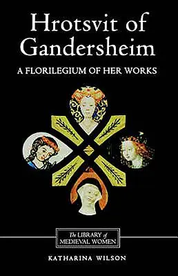 Hrotsvit z Gandersheimu: Florilegium jej diel - Hrotsvit of Gandersheim: A Florilegium of Her Works