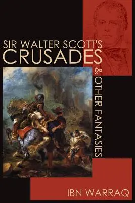 Krížové výpravy sira Waltera Scotta a iné fantázie - Sir Walter Scott's Crusades and Other Fantasies