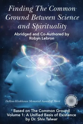 Hľadanie spoločného základu medzi vedou a spiritualitou: 1: Jednotný základ existencie - Finding the Common Ground Between Science & Spirituality: Based on The Common Ground Vol. 1: A Unified Basis of Existence
