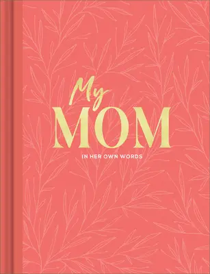 Moja mama: Denník na rozhovor, ktorý zachytáva jej vlastné reflexie. - My Mom: An Interview Journal to Capture Reflections in Her Own Words