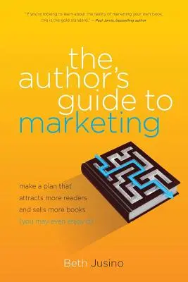 Sprievodca autora marketingom: Príručka marketingu: Vytvorte si plán, ktorý priláka viac čitateľov a predá viac kníh (možno vás to bude aj baviť) - The Author's Guide to Marketing: Make a Plan That Attracts More Readers and Sells More Books (You May Even Enjoy It)