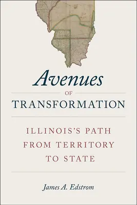 Cesty premeny: Cesta Illinois od územia k štátu - Avenues of Transformation: Illinois's Path from Territory to State