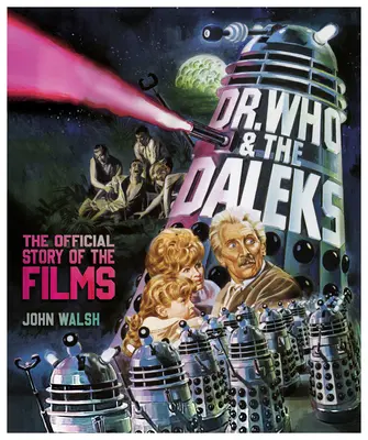 Dr. Who a Daleci: Dallekovci: oficiálny príbeh filmu - Dr. Who & the Daleks: The Official Story of the Films