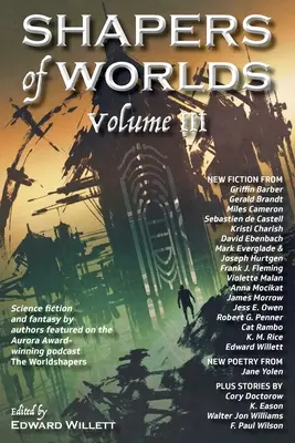 Tvorcovia svetov III. zväzok: Science fiction a fantasy od autorov, ktorí vystupujú v podcaste The Worldshapers ocenenom cenou Aurora - Shapers of Worlds Volume III: Science fiction and fantasy by authors featured on the Aurora Award-winning podcast The Worldshapers