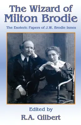 Čarodejník Milton Brodie: Brodieho-Innesa: Ezoterické spisy J.W. Brodieho-Innesa - The Wizard of Milton Brodie: The Esoteric Papers of J.W. Brodie-Innes