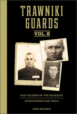 Trawniki Guards: Trawnik Guards, 1. diel: Foot Soldiers of the Holocaust: 2, Vyšetrovanie a súdne procesy - Trawniki Guards: Foot Soldiers of the Holocaust: Vol. 2, Investigations and Trials