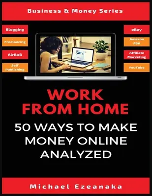 Práca z domu: Analýza 50 spôsobov, ako zarobiť peniaze online - Work From Home: 50 Ways to Make Money Online Analyzed