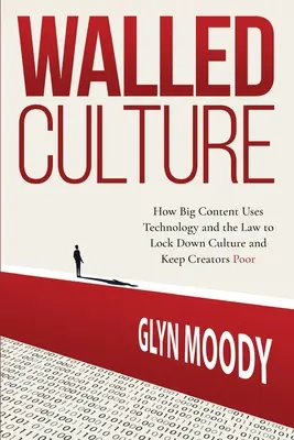 Ohradená kultúra: Ako veľký obsah využíva technológie a zákony, aby uzavrel kultúru a udržal tvorcov v chudobe - Walled Culture: How Big Content Uses Technology and the Law to Lock Down Culture and Keep Creators Poor