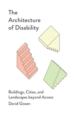 Architektúra postihnutia: Budovy, mestá a krajiny za hranicami prístupu - The Architecture of Disability: Buildings, Cities, and Landscapes Beyond Access