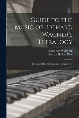 Sprievodca po hudbe tetralógie Richarda Wagnera: Prsteň Nibelungov: tematický kľúč - Guide to the Music of Richard Wagner's Tetralogy: The Ring of the Nibelung: a Thematic Key