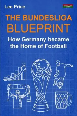 The Bundesliga Blueprint: Ako sa Nemecko stalo domovom futbalu - The Bundesliga Blueprint: How Germany became the Home of Football