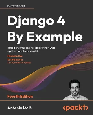 Django 4 na príklade - štvrté vydanie: - Django 4 By Example - Fourth Edition: Build powerful and reliable Python web applications from scratch