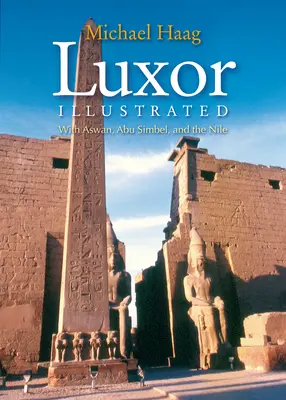 Ilustrovaný Luxor: S Asuánom, Abú Simbelom a Nílom - Luxor Illustrated: With Aswan, Abu Simbel, and the Nile