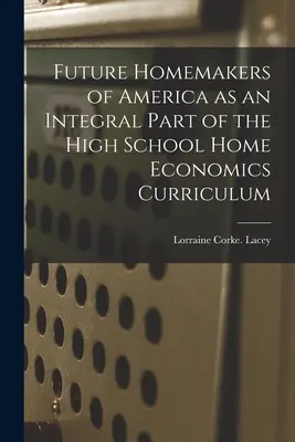 Budúce americké ženy v domácnosti ako neoddeliteľná súčasť učebných osnov pre stredné školy v oblasti domácej ekonomiky - Future Homemakers of America as an Integral Part of the High School Home Economics Curriculum