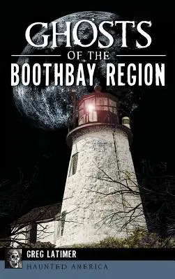Prízraky regiónu Boothbay - Ghosts of the Boothbay Region