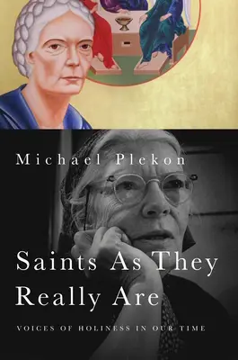 Svätí, akí skutočne sú: Hlasy svätosti v našej dobe - Saints As They Really Are: Voices of Holiness in Our Time